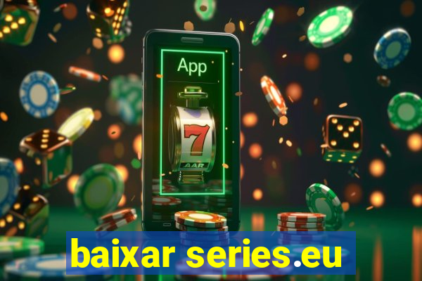 baixar series.eu